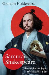 Cover image for Samurai Shakespeare: Past and Future Japan in Theatre and Film