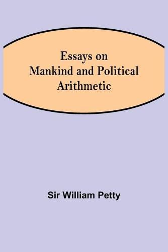 Essays on Mankind and Political Arithmetic