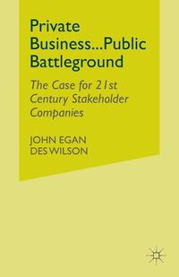 Cover image for Private Business-Public Battleground: The Case for 21st Century Stakeholder Companies