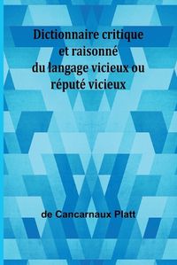 Cover image for Dictionnaire critique et raisonne du langage vicieux ou repute vicieux