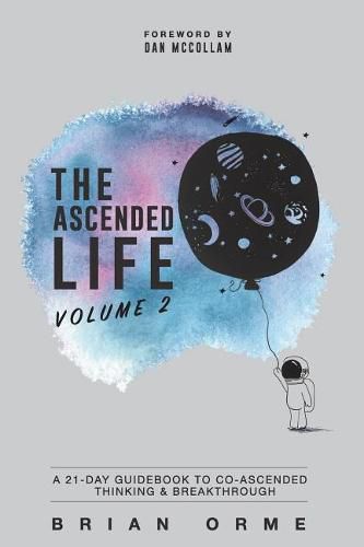 Cover image for The Ascended Life: Volume 2: A 21-Day Guidebook to Co-Ascended Thinking & Breakthrough