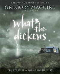 Cover image for What-the-Dickens: The Story of a Rogue Tooth Fairy