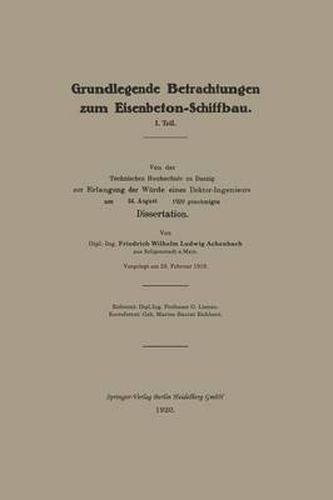 Grundlegende Betrachtungen Zum Eisenbeton-Schiffbau: I. Teil. Von Der Technischen Hochschule Zu Danzig Zur Erlangung Der Wurde Eines Doktor-Ingenieurs Am 24. August 1920 Genehmigte Dissertation