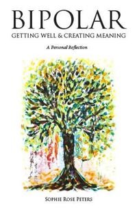 Cover image for Bipolar: Getting Well & Creating Meaning