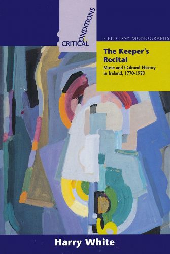 Cover image for Keepers Recital: Music and Cultural History in Ireland 1770-1970