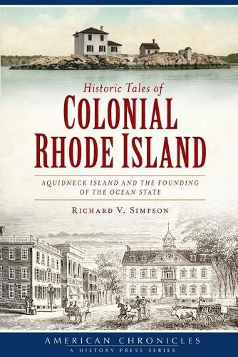 Cover image for Historic Tales of Colonial Rhode Island: Aquidneck Island and the Founding of the Ocean State