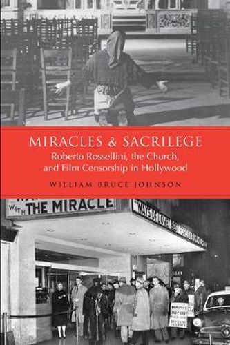 Miracles and Sacrilege: Robert Rossellini, the Church, and Film Censorship in Hollywood