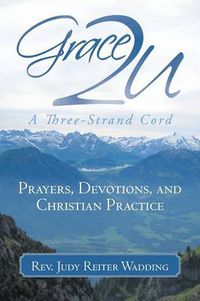 Cover image for Grace2U A Three-Strand Cord: Prayers, Devotions, and Christian Practice