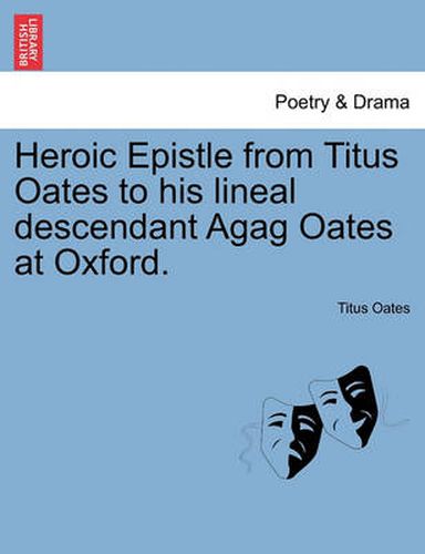 Cover image for Heroic Epistle from Titus Oates to His Lineal Descendant Agag Oates at Oxford.