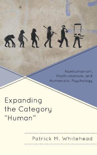 Cover image for Expanding the Category  Human: Nonhumanism, Posthumanism, and Humanistic Psychology