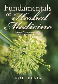Cover image for Fundamentals of Herbal Medicine: History, Phytopharmacology and Phytotherapeutics Vol 1
