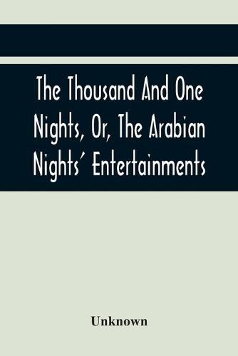 Cover image for The Thousand And One Nights, Or, The Arabian Nights' Entertainments