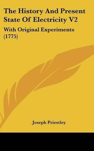 Cover image for The History and Present State of Electricity V2: With Original Experiments (1775)