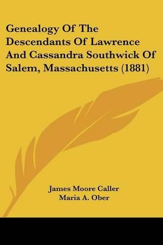 Cover image for Genealogy of the Descendants of Lawrence and Cassandra Southwick of Salem, Massachusetts (1881)
