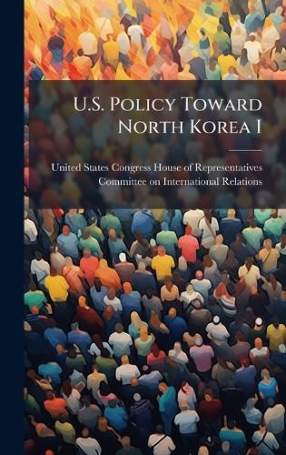 Cover image for U.S. Policy Toward North Korea I