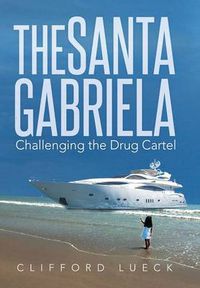 Cover image for The Santa Gabriela: Challenging the Drug Cartel