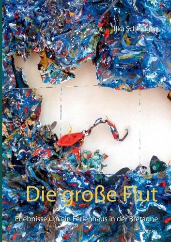 Cover image for Die grosse Flut: Erlebnisse um ein Ferienhaus in der Bretagne