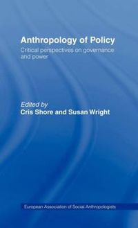 Cover image for Anthropology of Policy: Perspectives on Governance and Power