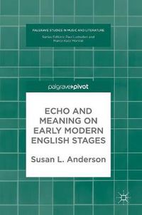 Cover image for Echo and Meaning on Early Modern English Stages