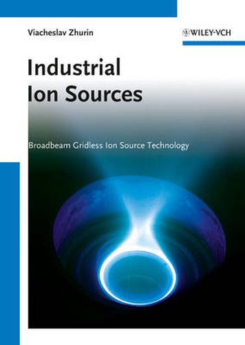 Cover image for Industrial Ion Sources: Broadbeam Gridless Ion Source Technology