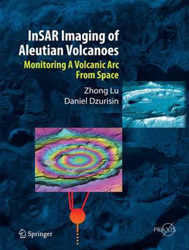 Cover image for InSAR Imaging of Aleutian Volcanoes: Monitoring a Volcanic Arc from Space