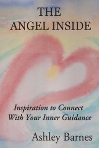 Cover image for The Angel Inside: Inspiration to Connect With Your Inner Guidance