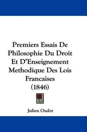 Cover image for Premiers Essais De Philosophie Du Droit Et D'Enseignement Methodique Des Lois Francaises (1846)