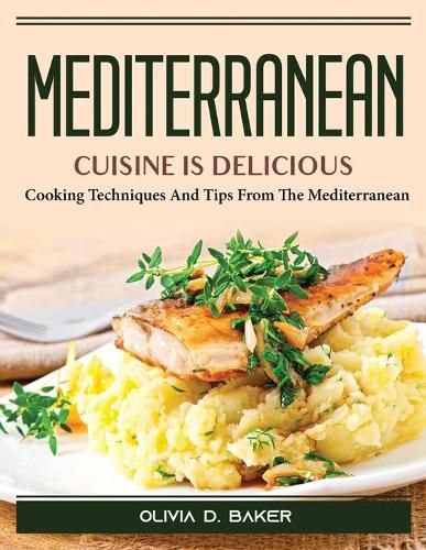 Cover image for Mediterranean cuisine is delicious: Cooking Techniques And Tips From The Mediterranean