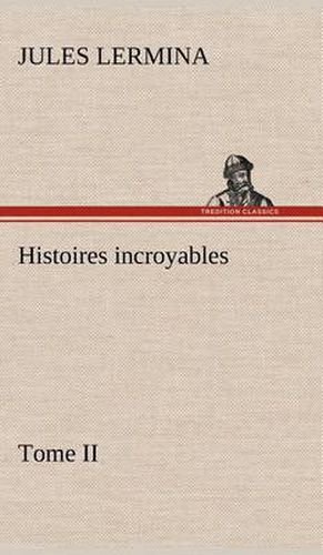 Cover image for Histoires incroyables, Tome II