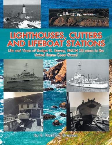 Cover image for Lighthouses, Cutters and Lifeboat Stations: Life and Times of Rodger D. Dewey, Bmcm 28 Years in the United States Coast Guard