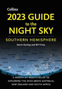 Cover image for 2023 Guide to the Night Sky Southern Hemisphere: A Month-by-Month Guide to Exploring the Skies Above Australia, New Zealand and South Africa