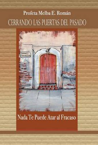 Cover image for Cerrando Las Puertas del Pasado: NADA Te Puede Atar Al Fracaso