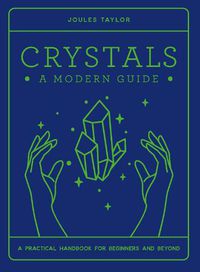 Cover image for Crystals: A Modern Guide: A practical handbook for beginners & beyond