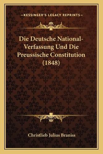 Cover image for Die Deutsche National-Verfassung Und Die Preussische Constitution (1848)
