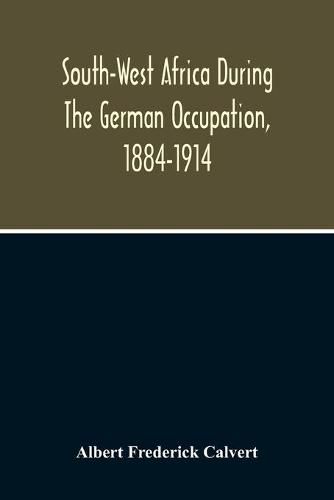 South-West Africa During The German Occupation, 1884-1914