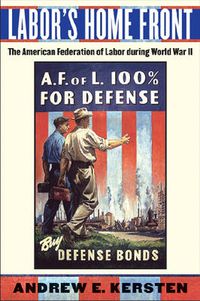 Cover image for Labor's Home Front: The American Federation of Labor during World War II