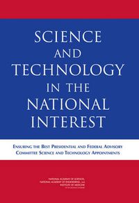 Cover image for Science and Technology in the National Interest: Ensuring the Best Presidential and Federal Advisory Committee Science and Technology Appointments