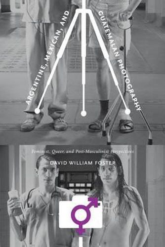 Cover image for Argentine, Mexican, and Guatemalan Photography: Feminist, Queer, and Post-Masculinist Perspectives