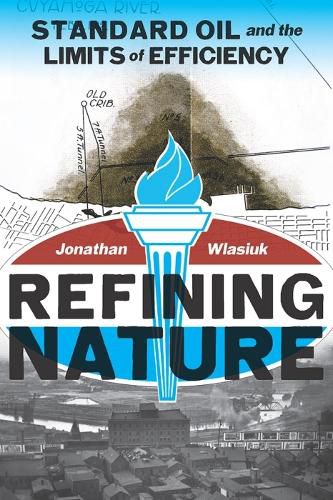 Cover image for Refining Nature: Standard Oil and the limits of Efficiency