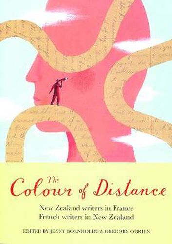 The Colour of Distance: New Zealand Writers in France, French writers in New Zealand: New Zealand Writers in France, French writers in New Zealand