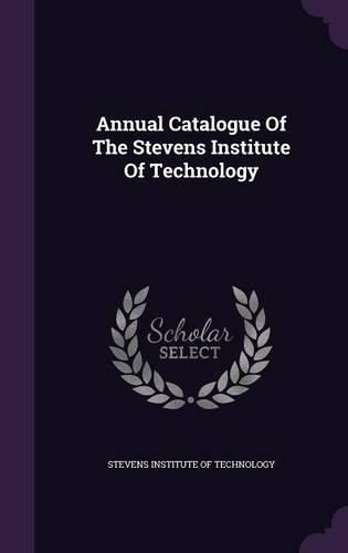 Cover image for Annual Catalogue of the Stevens Institute of Technology