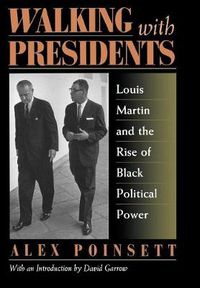 Cover image for Walking With Presidents: Louis Martin and the Rise of Black Political Power