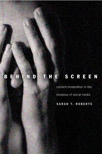 Cover image for Behind the Screen: Content Moderation in the Shadows of Social Media