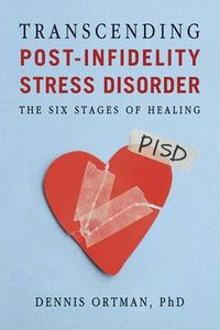 Cover image for Transcending Post-Infidelity Stress Disorder: The Six Stages of Healing