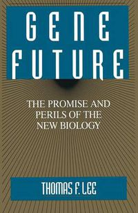 Cover image for Gene Future: The Promise and Perils of the New Biology