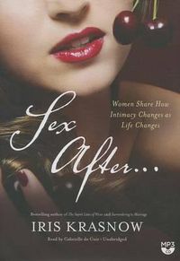 Cover image for Sex After...: Women Share How Intimacy Changes as Life Changes
