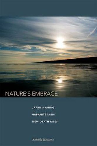 Cover image for Nature's Embrace: Japan's Aging Urbanites and New Death Rites