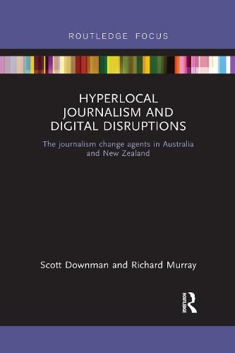 Cover image for Hyperlocal Journalism and Digital Disruptions: The journalism change agents in Australia and New Zealand