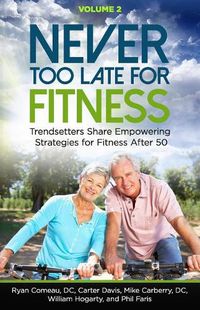 Cover image for Never Too Late for Fitness - Volume 2: Trendsetters Share Empowering Strategies for Fitness Over 50