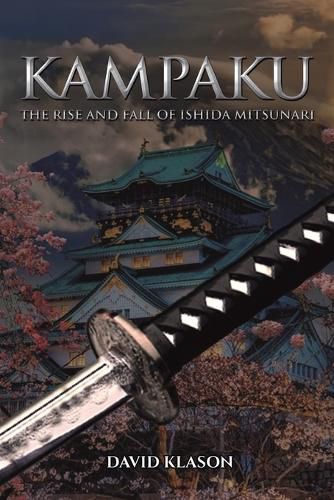 Cover image for Kampaku: The Rise and Fall of Ishida Mitsunari